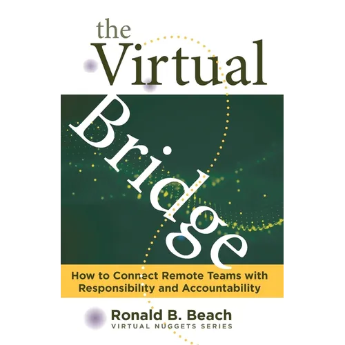 The Virtual Bridge: How to Connect Remote Teams with Responsibility and Accountability. - Paperback