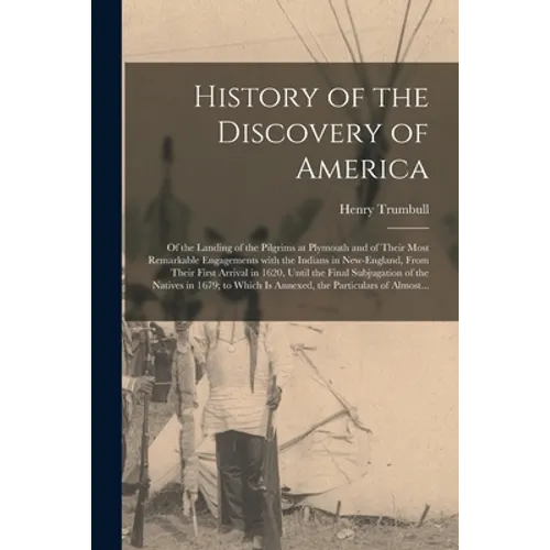 History of the Discovery of America [microform]: of the Landing of the Pilgrims at Plymouth and of Their Most Remarkable Engagements With the Indians - Paperback