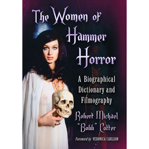 The Women of Hammer Horror: A Biographical Dictionary and Filmography - Paperback