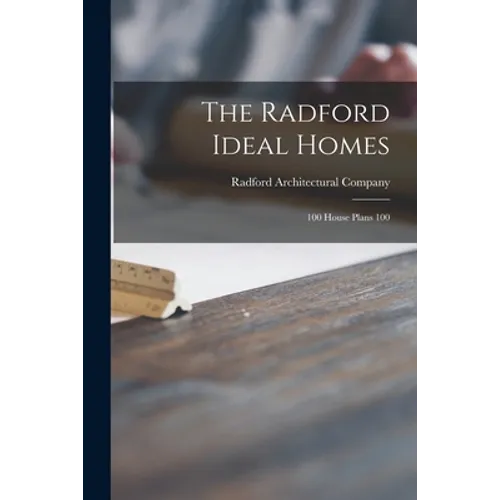 The Radford Ideal Homes: 100 House Plans 100 - Paperback