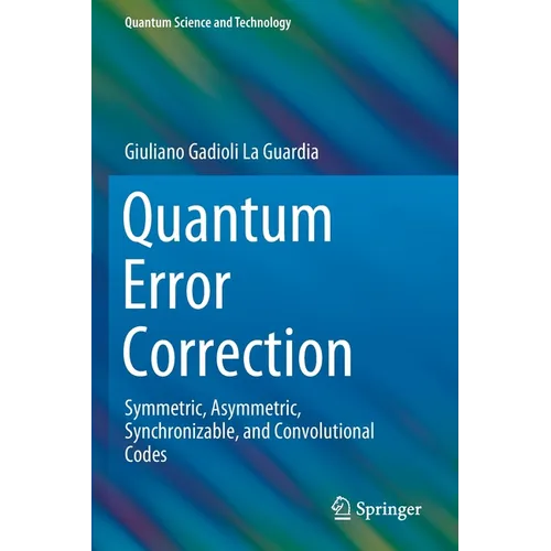 Quantum Error Correction: Symmetric, Asymmetric, Synchronizable, and Convolutional Codes - Paperback