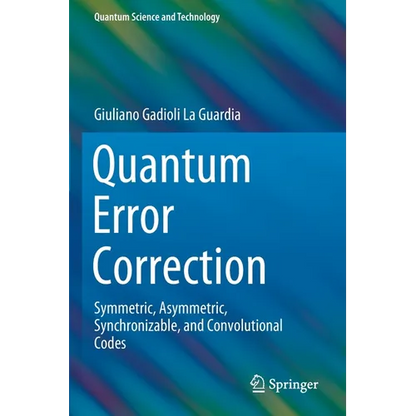 Quantum Error Correction: Symmetric, Asymmetric, Synchronizable, and Convolutional Codes - Paperback