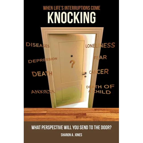 When Life's Interruptions Come Knocking: What Perspective Will You Send to the Door? - Paperback