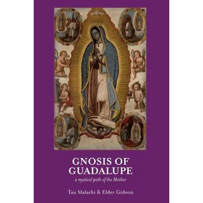 Gnosis of Guadalupe: A Mystical Path of the Mother - Paperback