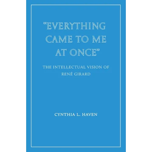 "Everything Came to Me at Once": the Intellectual Vision of René Girard - Paperback