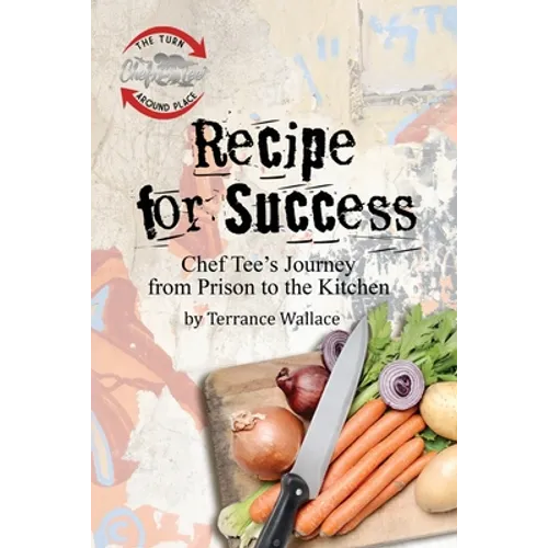 Recipe for Success: Chef Tee's Journey from Prison to the Kitchen - Paperback