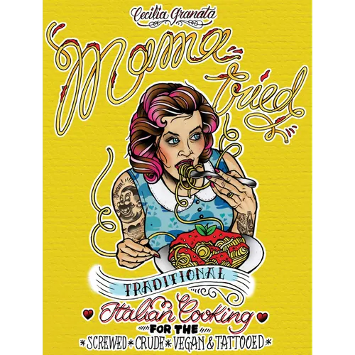 Mama Tried: Traditional Italian Cooking for the Screwed, Crude, Vegan, and Tattooed - Paperback
