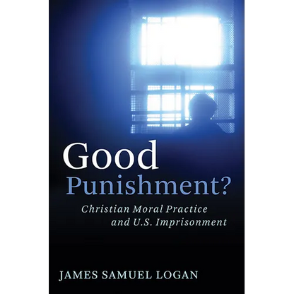 Good Punishment?: Christian Moral Practice and U.S. Imprisonment - Paperback