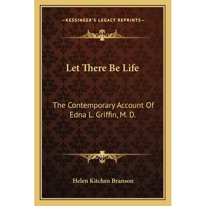 Let There Be Life: The Contemporary Account Of Edna L. Griffin, M. D. - Paperback