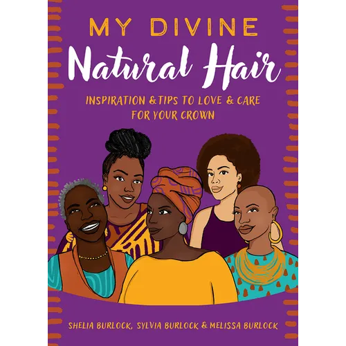 My Divine Natural Hair: Inspiration & Tips to Love & Care for Your Crown - Hardcover