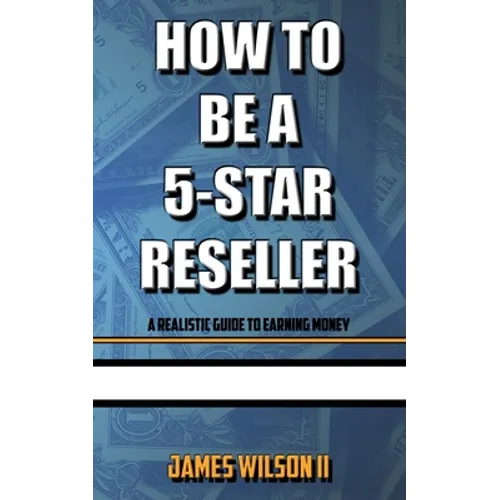 How To Be A 5-Star Reseller: A Realistic Guide To Earning Money - Paperback