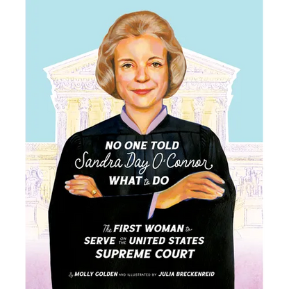 No One Told Sandra Day O'Connor What to Do: The First Woman to Serve on the United States Supreme Court - Hardcover