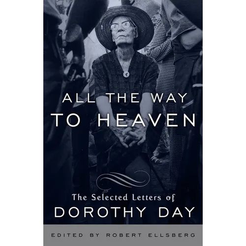 All the Way to Heaven: The Selected Letters of Dorothy Day - Paperback