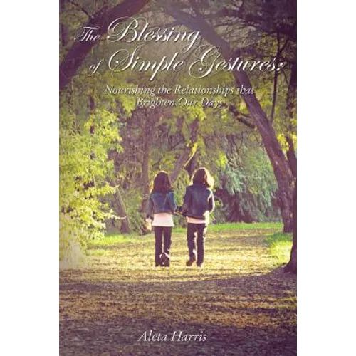 The Blessing of Simple Gestures: Nourishing the Relationships That Brighten Our Days - Paperback