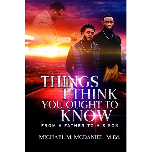 Things I Think You Ought to Know: From A Father to His Son - 27 Principles You Should Know - Paperback