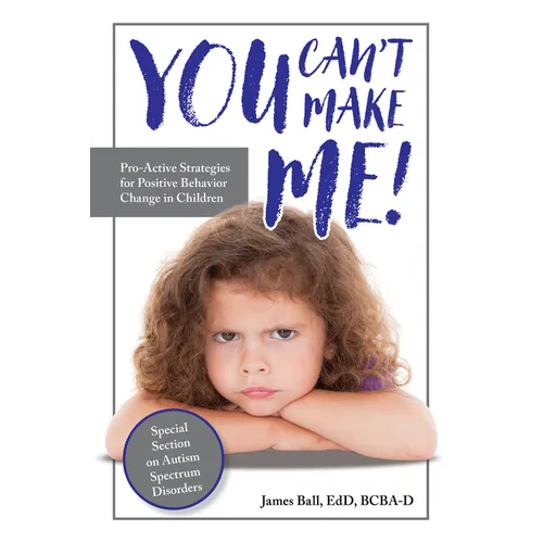 You Can't Make Me!: Pro-Active Strategies for Positive Behavior Change in Children - Paperback