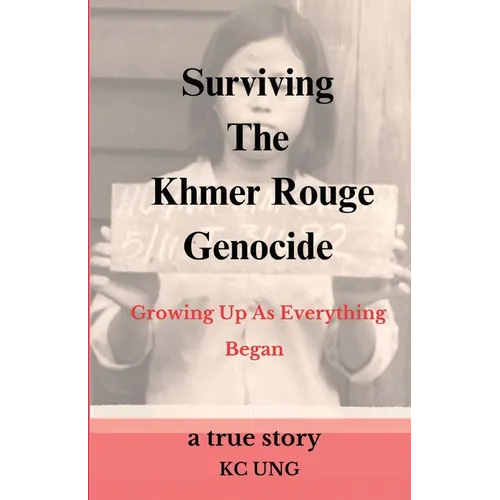 Surviving The Khmer Rouge Genocide - growing up as everything began - Paperback