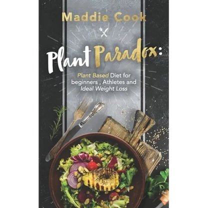 Plant Paradox: Plant Based Diet For Beginners, Athletes And Ideal Weight Loss - Paperback