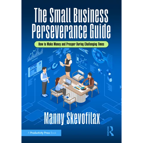 The Small Business Perseverance Guide: How to Make Money and Prosper During Challenging Times - Hardcover