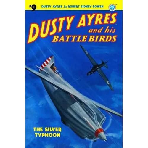 Dusty Ayres and His Battle Birds #9: The Silver Typhoon - Paperback