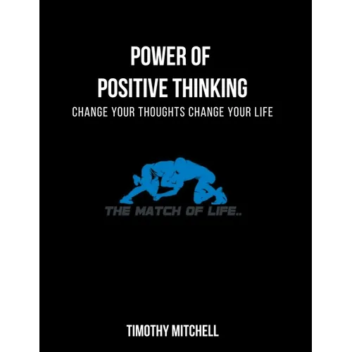 Power Of Positive Thinking...: Change Your Thoughts Change Your Life... - Paperback