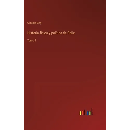 Historia física y política de Chile: Tomo 2 - Hardcover