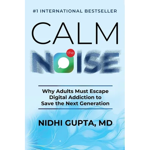 Calm the Noise: Why Adults Must Escape Digital Addiction to Save the Next Generation - Paperback