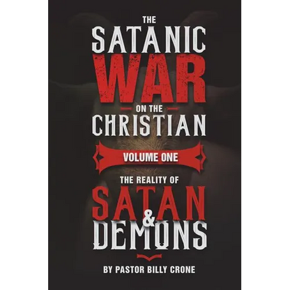 The Satanic War on the Christian Vol.1 The Reality of Satan & Demons - Paperback