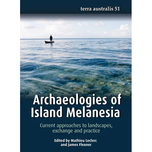 Archaeologies of Island Melanesia: Current approaches to landscapes, exchange and practice - Paperback