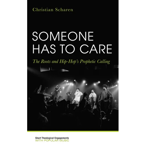 Someone Has to Care: The Roots and Hip-Hop's Prophetic Calling - Hardcover