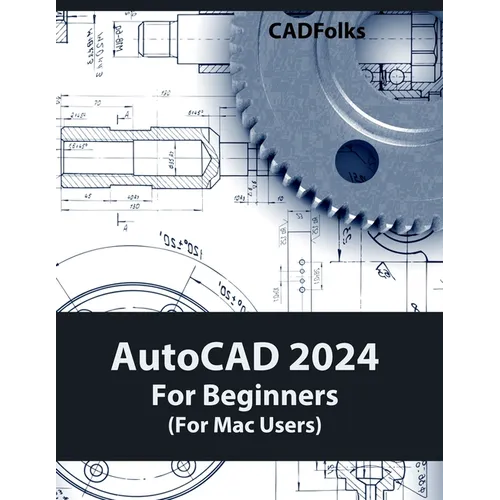 AutoCAD 2024 For Beginners (For Mac Users): Colored - Paperback