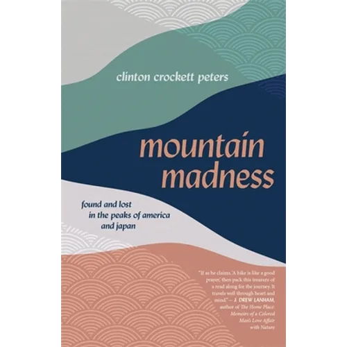 Mountain Madness: Found and Lost in the Peaks of America and Japan - Paperback