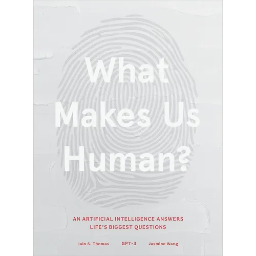 What Makes Us Human: An Artificial Intelligence Answers Life's Biggest Questions - Hardcover