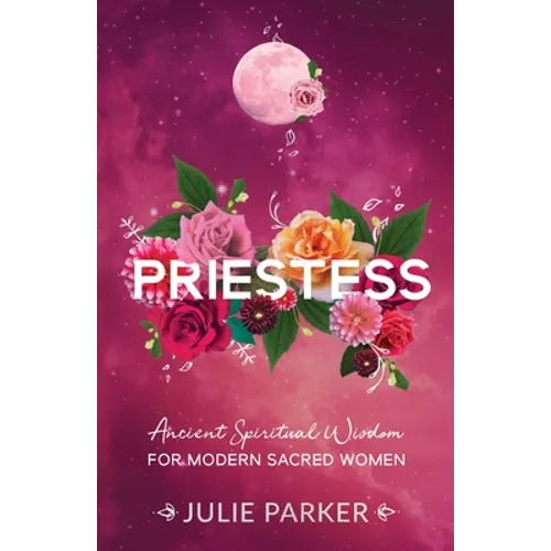 Priestess: Ancient Spiritual Wisdom for Modern Sacred Women - Paperback