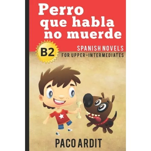 Spanish Novels: Perro que habla no muerde (Spanish Novels for Upper-Intermediates - B2) - Paperback