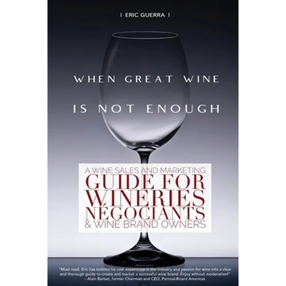 When Great Wine Is Not Enough: A Wine Sales And Marketing Guide For Wineries, Négociants & Wine Brand Owners - Paperback