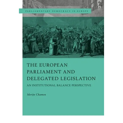 The European Parliament and Delegated Legislation: An Institutional Balance Perspective - Hardcover