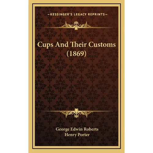 Cups And Their Customs (1869) - Hardcover