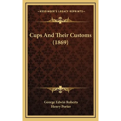 Cups And Their Customs (1869) - Hardcover