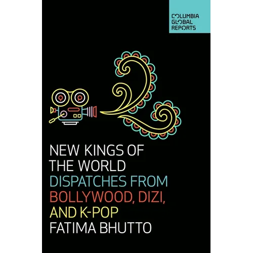 New Kings of the World: Dispatches from Bollywood, Dizi, and K-Pop - Paperback