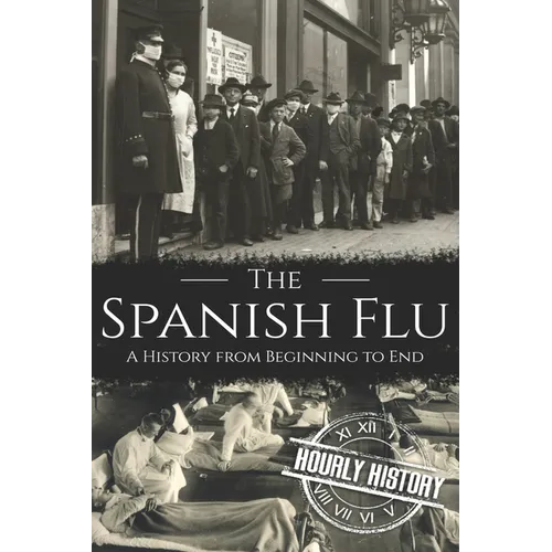 The Spanish Flu: A History from Beginning to End - Paperback