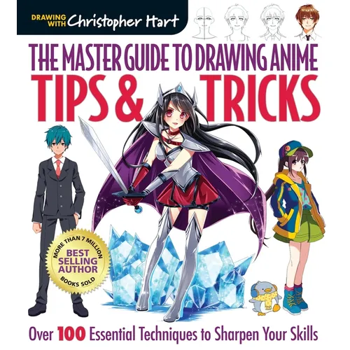 Master Guide to Drawing Anime: Tips & Tricks: Over 100 Essential Techniques to Sharpen Your Skills - A How to Draw Anime / Manga Step by Step Book Ser - Paperback