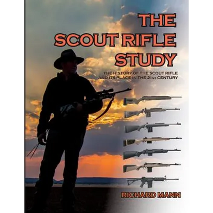 The Scout Rifle Study: The History of the Scout Rifle and its place in the 21st Century - Paperback