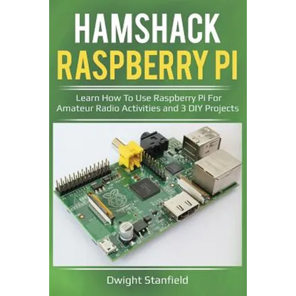 Hamshack Raspberry Pi: Learn How to Use Raspberry Pi for Amateur Radio Activities and 3 DIY Projects - Paperback