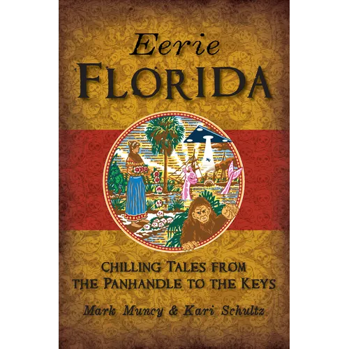 Eerie Florida: Chilling Tales from the Panhandle to the Keys - Paperback