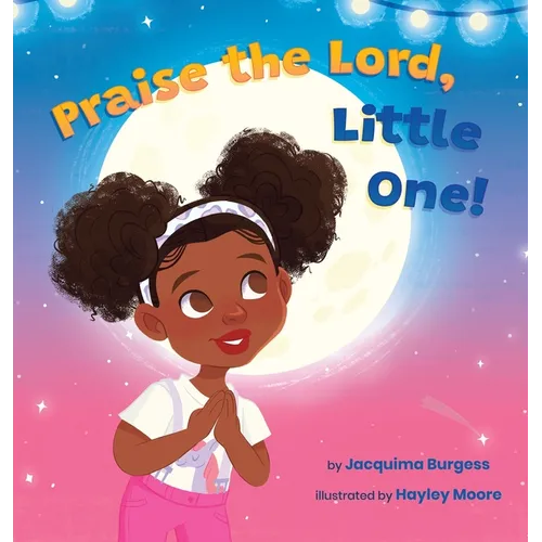 Praise the Lord, Little One! - Hardcover