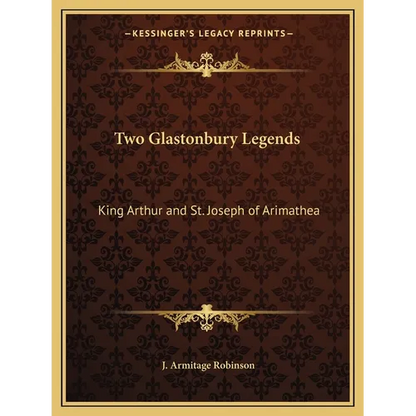 Two Glastonbury Legends: King Arthur and St. Joseph of Arimathea - Paperback