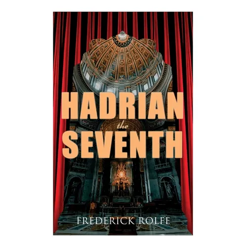 Hadrian the Seventh: Historical Novel - Paperback