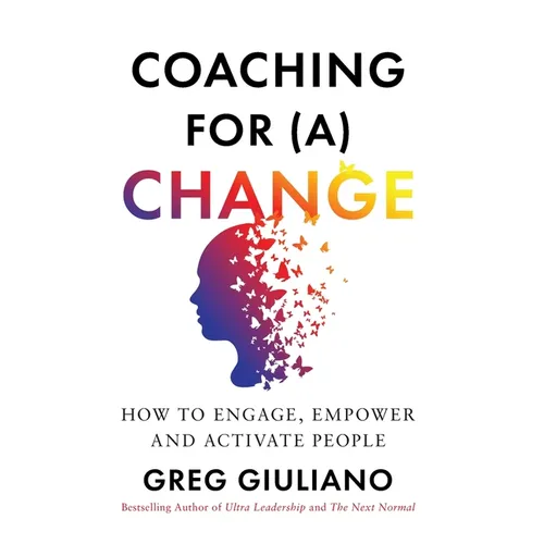 Coaching for (a) Change: How to Engage, Empower, and Activate People - Hardcover
