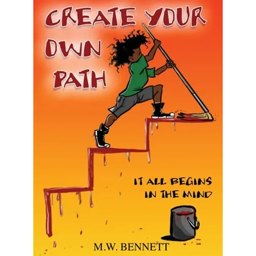 Create Your Own Path: It All Begins In The Mind - Hardcover